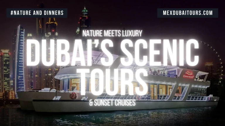 Nature Meets Luxury - Dubai’s Best Scenic Tours & Dinner Cruise Escapes