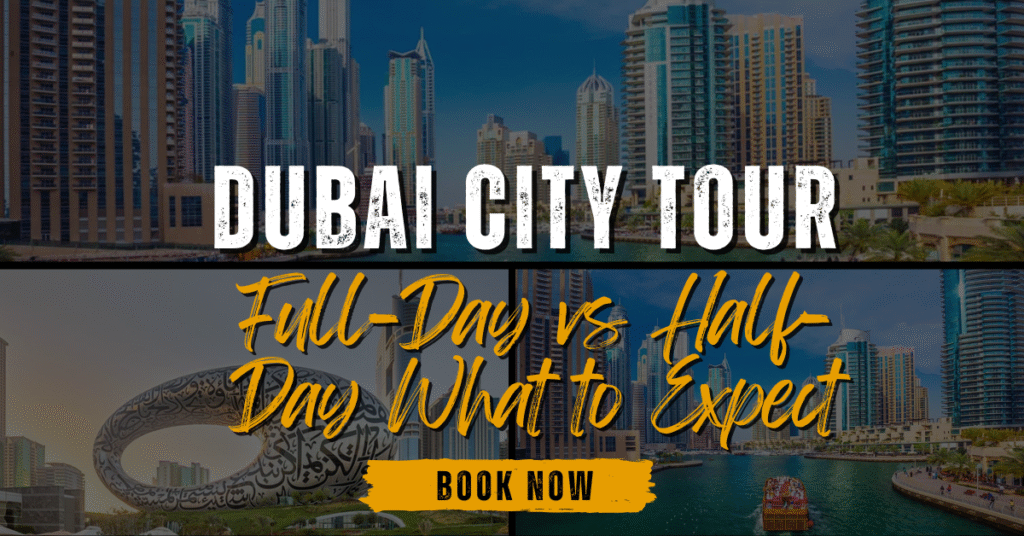 Dubai City Tour: Full-Day vs Half-Day What to Expect