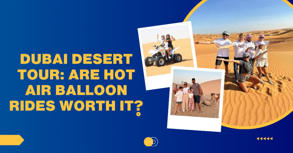 Dubai Desert Tour: Are Hot Air Balloon Rides Worth It?