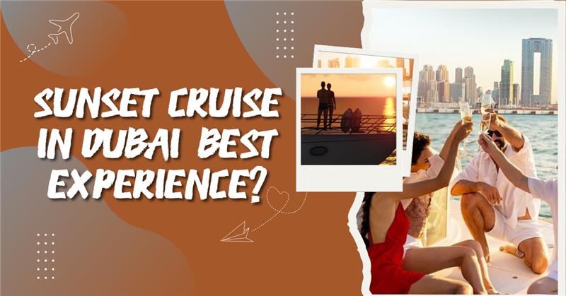 Sunset Cruise in Dubai ,Best Experience?